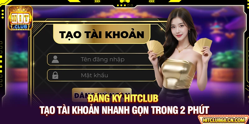 Đăng Ký HITCLUB - Tạo Tài Khoản Nhanh Gọn Trong 2 Phút 1 Đăng Ký HITCLUB - Tạo Tài Khoản Nhanh Gọn Trong 2 Phút