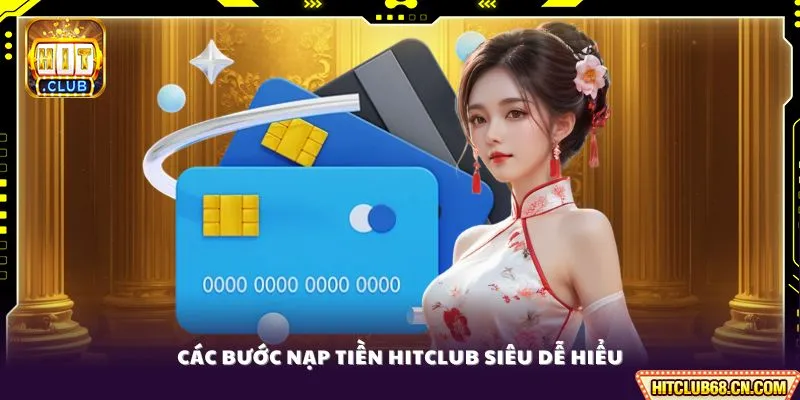 Nạp Tiền HITCLUB - Quy Trình Giao Dịch Đơn Giản Tiện Lợi 2 Các bước nạp tiền HITCLUB siêu dễ hiểu