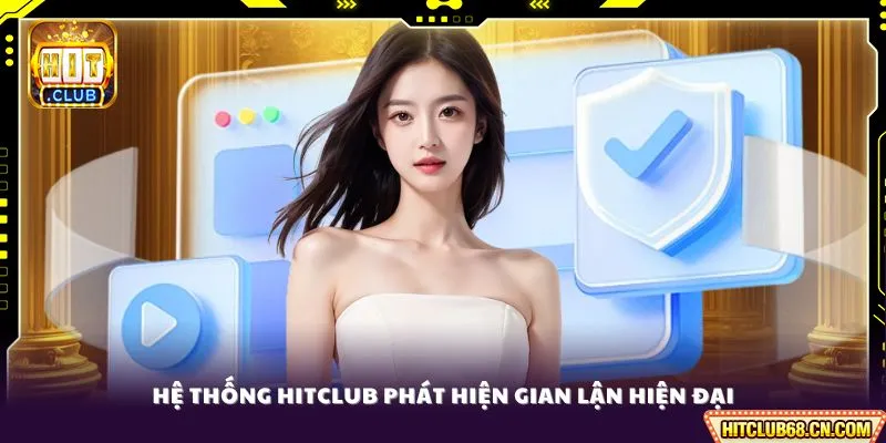 Chính Sách Bảo Mật HITCLUB - Chuẩn Mực Toàn Cầu Về An Toàn 2 Hệ thống HITCLUB phát hiện gian lận hiện đại